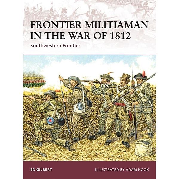 Frontier Militiaman in the War of 1812, Ed Gilbert