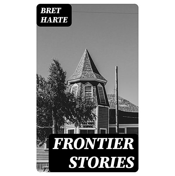 Frontier Stories, Bret Harte