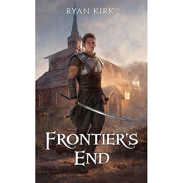 Frontier's End (Last Sword in the West, #5) / Last Sword in the West, Ryan Kirk