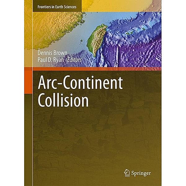 Frontiers in Earth Sciences / Arc-Continent Collision, Dennis Brown, Paul D. Ryan