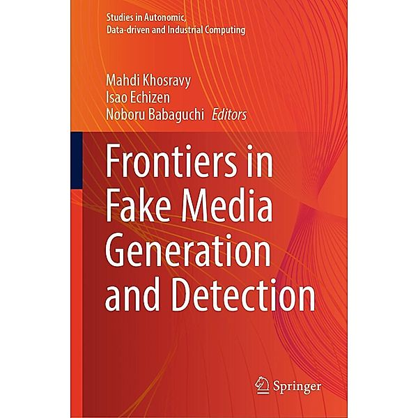 Frontiers in Fake Media Generation and Detection / Studies in Autonomic, Data-driven and Industrial Computing