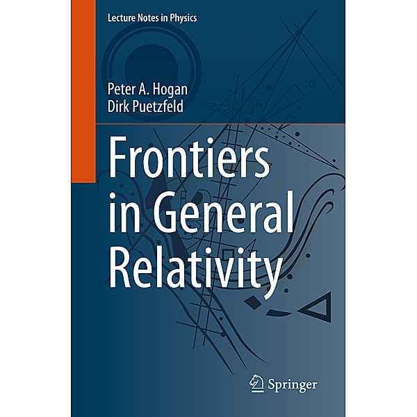 Frontiers in General Relativity, Peter A. Hogan, Dirk Puetzfeld