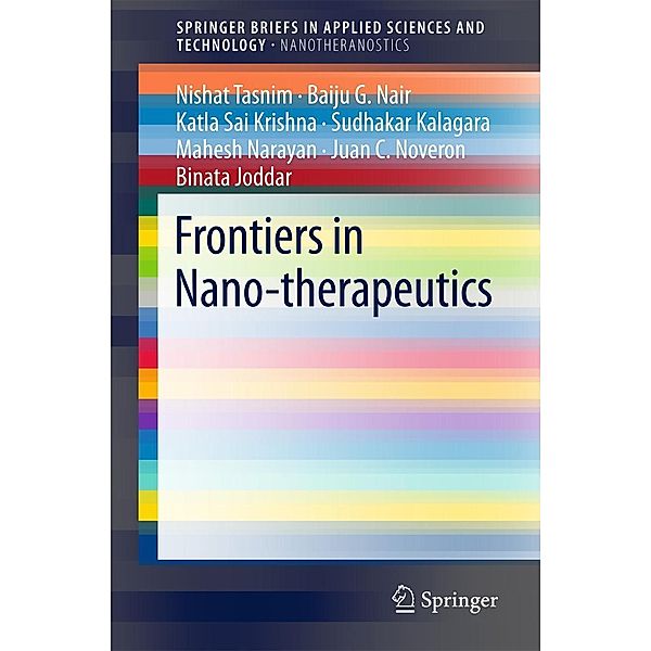 Frontiers in Nano-therapeutics / SpringerBriefs in Applied Sciences and Technology, Nishat Tasnim, Baiju G. Nair, Katla Sai Krishna, Sudhakar Kalagara, Mahesh Narayan, Juan C. Noveron, Binata Joddar