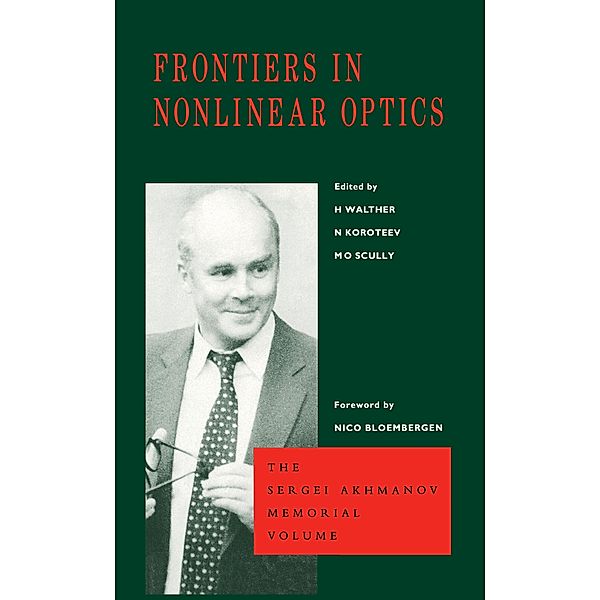 Frontiers in Nonlinear Optics, The Sergei Akhmanov Memorial Volume, H. Walther, N. Koroteev, M. O. Scully