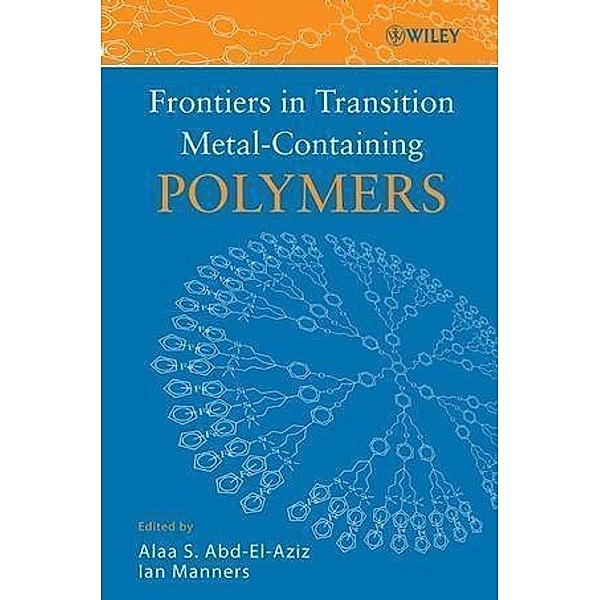 Frontiers in Transition Metal-Containing Polymers, Alaa S. Abd-El-Aziz, Ian Manners
