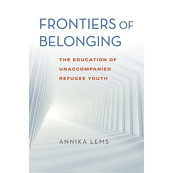Frontiers of Belonging / Worlds in Crisis: Refugees, Asylum, and Forced Migration, Annika Lems