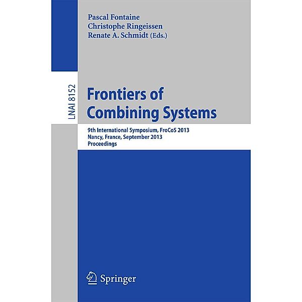 Frontiers of Combining Systems / Lecture Notes in Computer Science Bd.8152