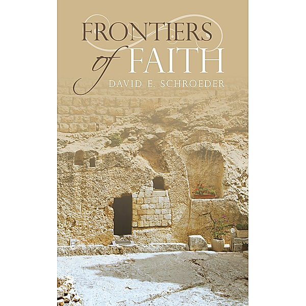 Frontiers of Faith, David E. Schroeder