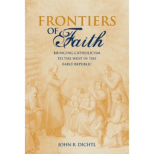 Frontiers of Faith, John R. Dichtl
