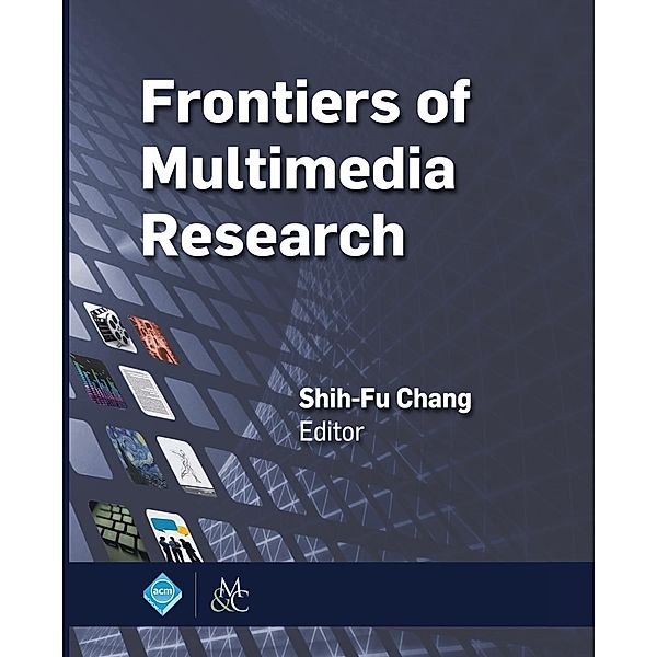 Frontiers of Multimedia Research / ACM Books, Shih-Fu Chang