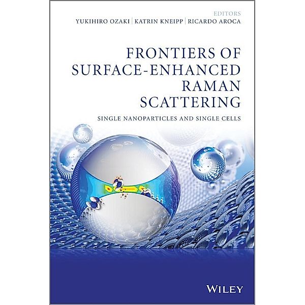 Frontiers of Surface-Enhanced Raman Scattering, Yukihiro Ozaki, Katrin Kneipp, Ricardo Aroca