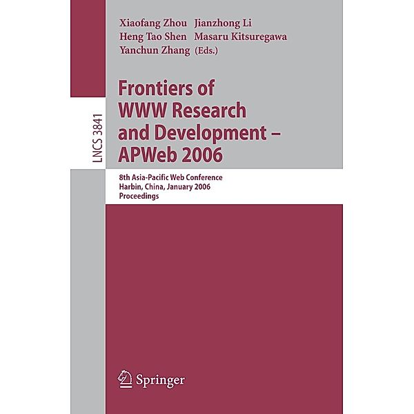 Frontiers of WWW Research and Development -- APWeb 2006 / Lecture Notes in Computer Science Bd.3841