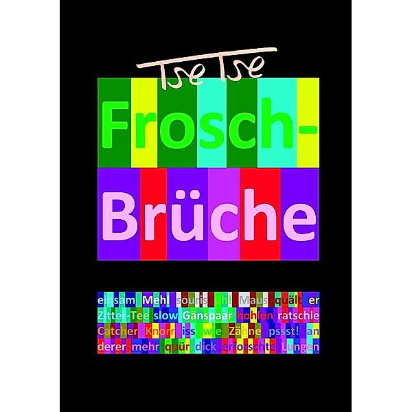 Frosch-Brüche / Froh-Sprüche, Tse Tse (C. C.