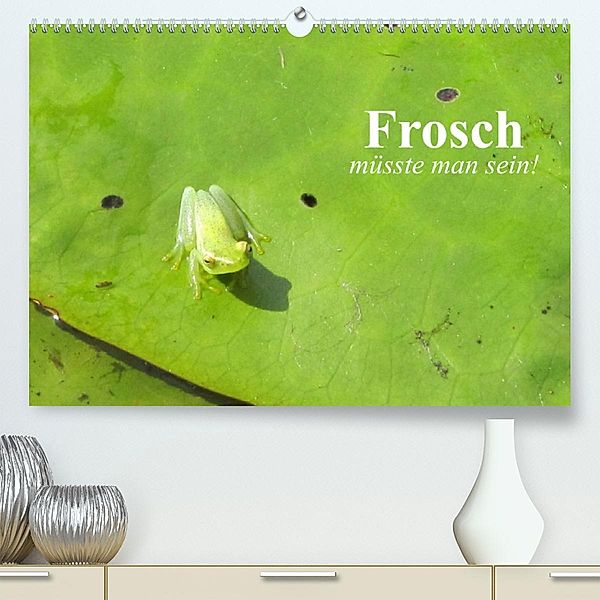 Frosch müsste man sein! (Premium, hochwertiger DIN A2 Wandkalender 2023, Kunstdruck in Hochglanz), Elisabeth Stanzer