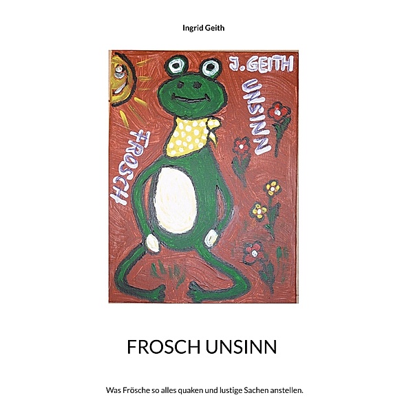 Frosch Unsinn, Ingrid Geith