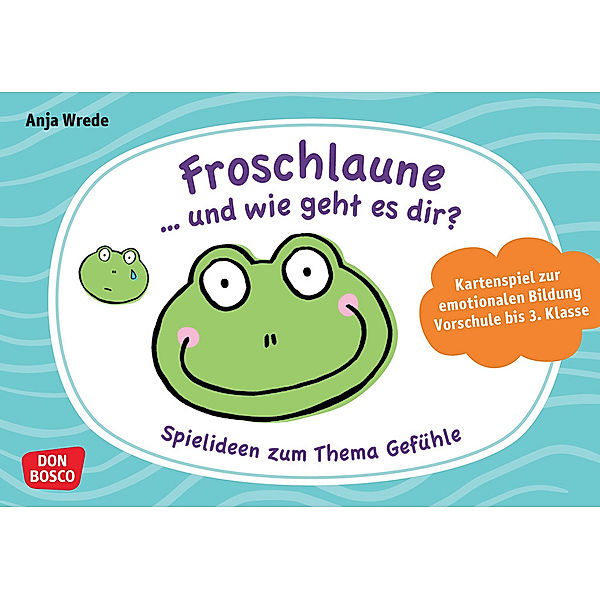 Froschlaune ... und wie geht es dir? Spielideen zum Thema Gefühle, Anja Wrede