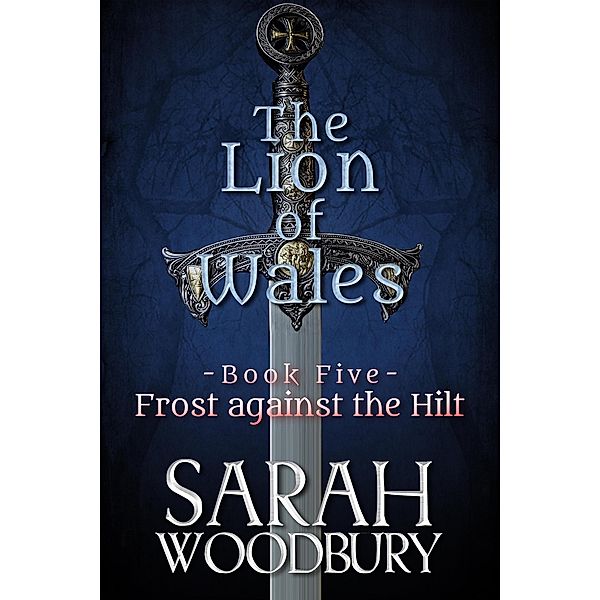 Frost against the Hilt (The Lion of Wales, #5) / The Lion of Wales, Sarah Woodbury