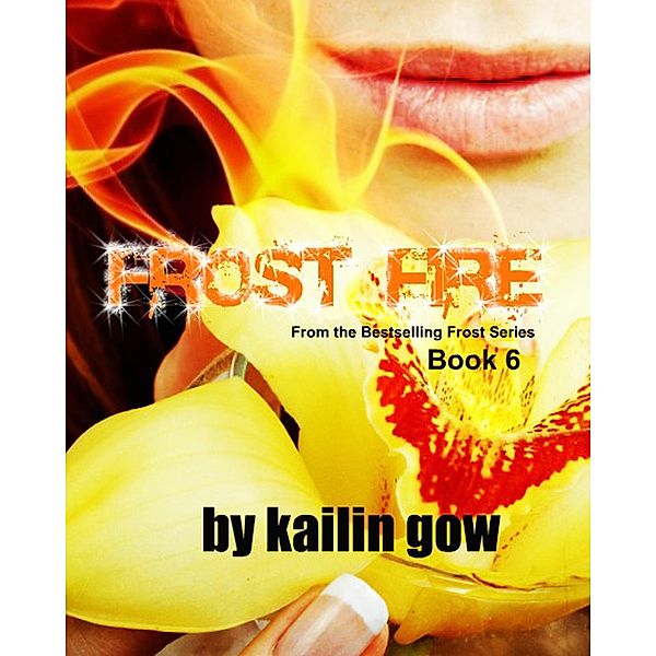 Frost Fire (Bitter Frost Series, #6) / Bitter Frost Series, Kailin Gow