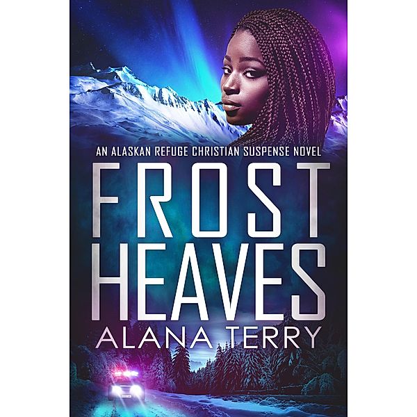 Frost Heaves (An Alaskan Refuge Christian Suspense Novel) / An Alaskan Refuge Christian Suspense Novel, Alana Terry