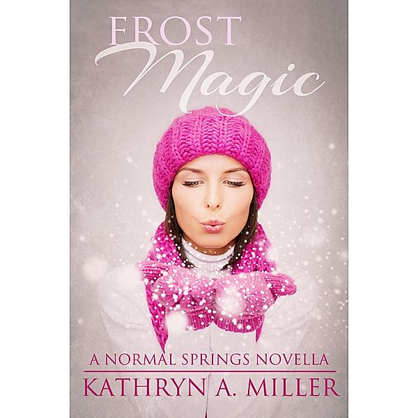 Frost Magic (Normal Springs, #1) / Normal Springs, Kathryn A. Miller