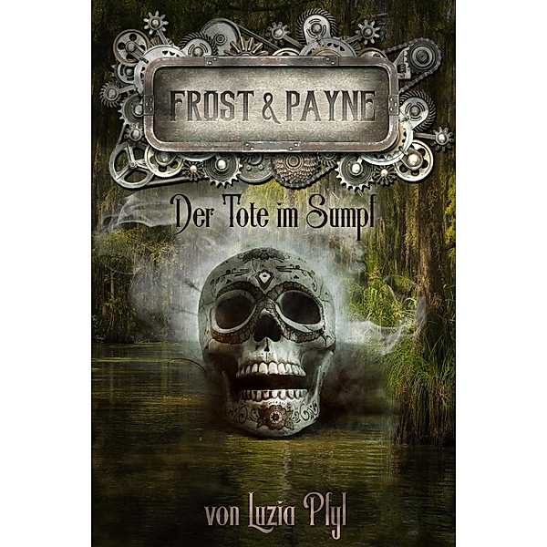 Frost & Payne - Band 14: Der Tote im Sumpf / Frost & Payne Bd.14, Luzia Pfyl