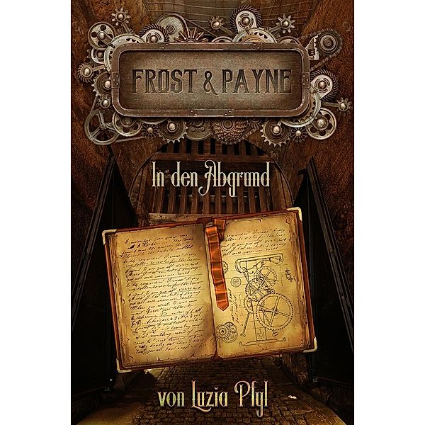 Frost & Payne - Die mechanischen Kinder - In den Abgrund, Luzia Pfyl