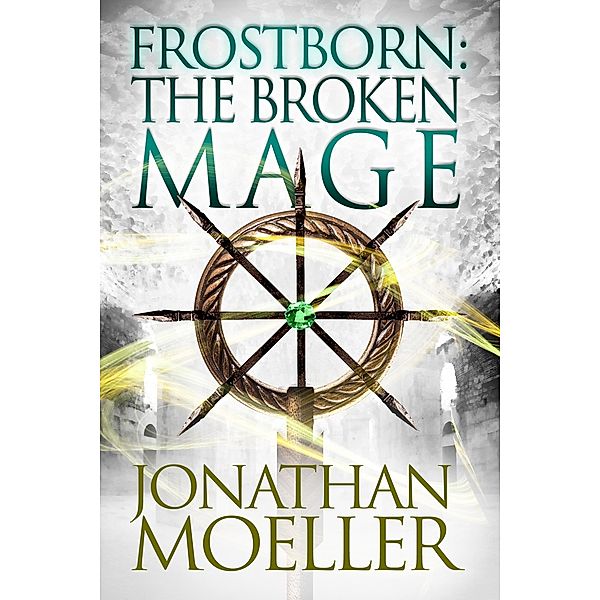 Frostborn: The Broken Mage / Frostborn, Jonathan Moeller