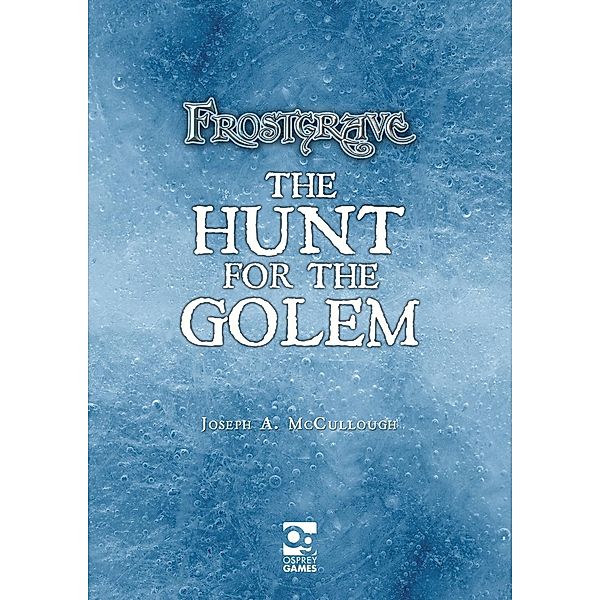 Frostgrave: Hunt for the Golem, Joseph A. McCullough