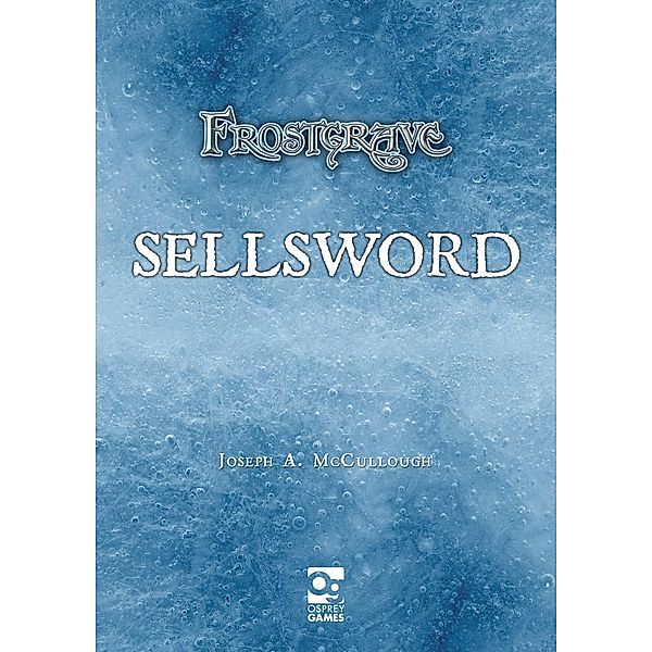 Frostgrave: Sellsword / Osprey Games, Joseph A. McCullough