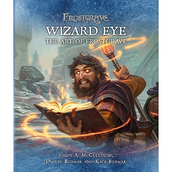 Frostgrave: Wizard Eye: The Art of Frostgrave / Osprey Games, Joseph A. McCullough, Dmitry Burmak, Kate Burmak