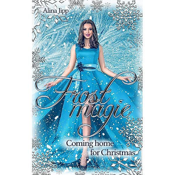 Frostmagie - Coming home for Christmas / Frostmagie Bd.5, Alina Jipp