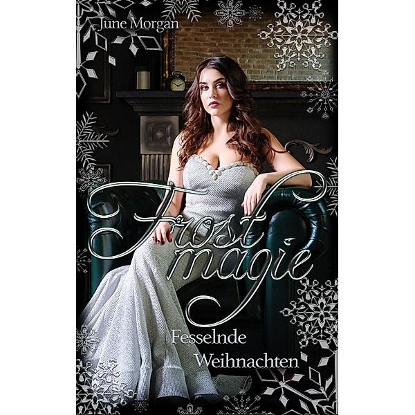 Frostmagie - Fesselnde Weihnachten / Frostmagie Bd.2, June Morgan