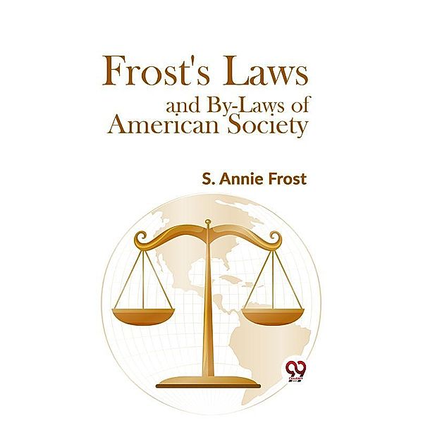 Frost'S Laws And By-Laws Of American Society, S. Annie Frost