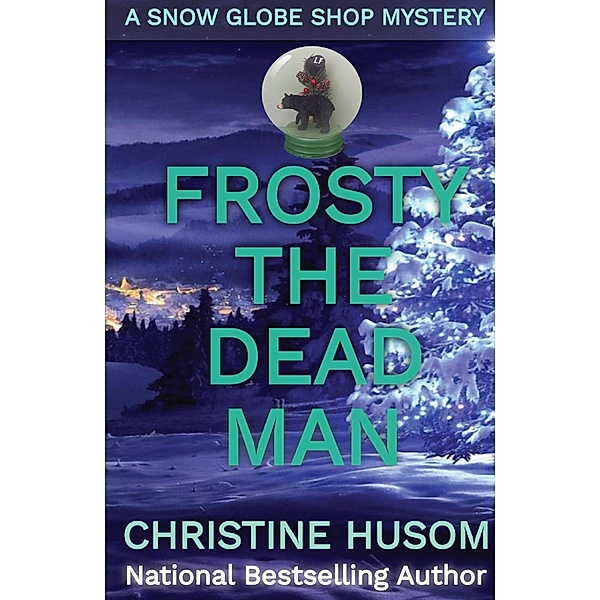 Frosty The Dead Man (A Snow Globe Shop Mystery, #3) / A Snow Globe Shop Mystery, Christine Husom