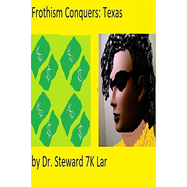 Frothism Conquers: Texas (King Afronicias, #6), Steward K Lar