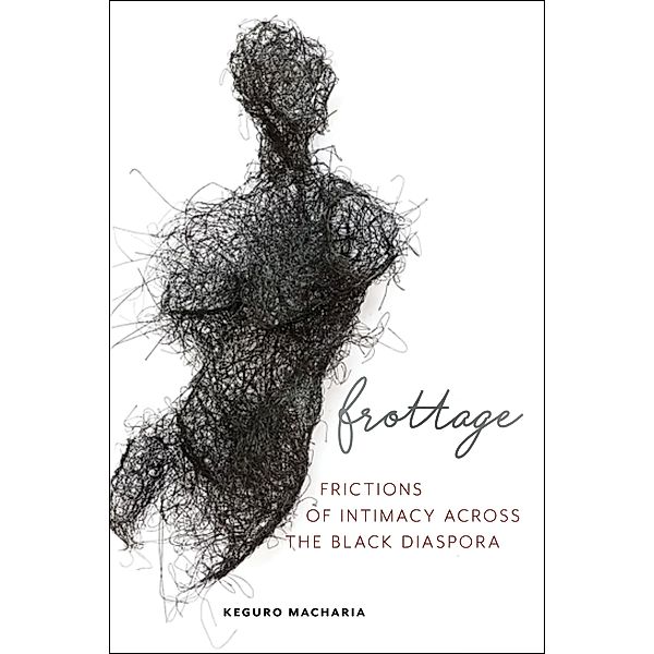 Frottage / Sexual Cultures Bd.11, Keguro Macharia