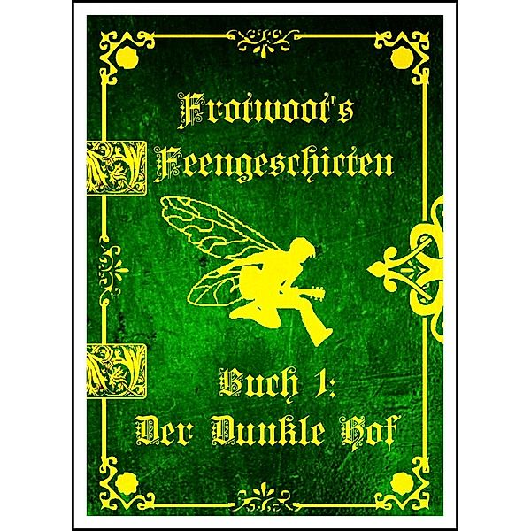 Frotwoots Feengeschichten Buch 1: Der Dunkle Hof, Charlie Ward