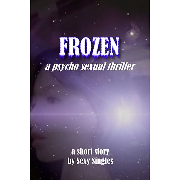Frozen: a Psycho Sexual Thriller, Sexy Singles