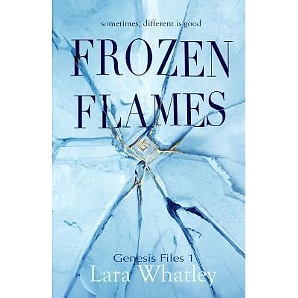 Frozen Flames / Genesis Files Bd.1, Lara Whatley