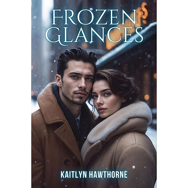 Frozen Glances, Kaitlyn Hawthorne