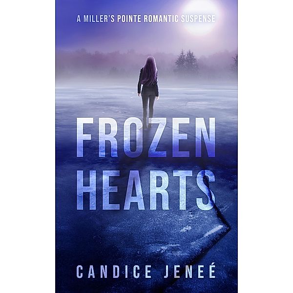 Frozen Hearts (Miller's Pointe Romantic Suspense, #3) / Miller's Pointe Romantic Suspense, Candice Jeneé