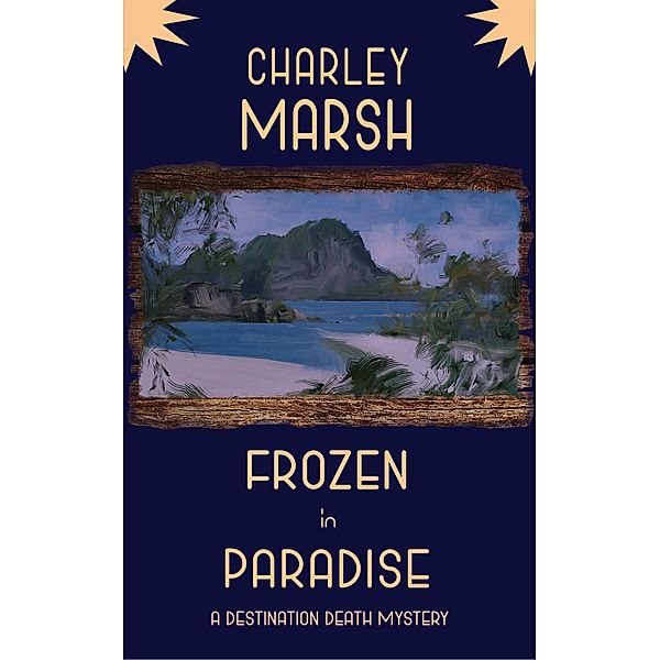 Frozen in Paradise: A Destination Death Mystery / A Destination Death Mystery, Charley Marsh