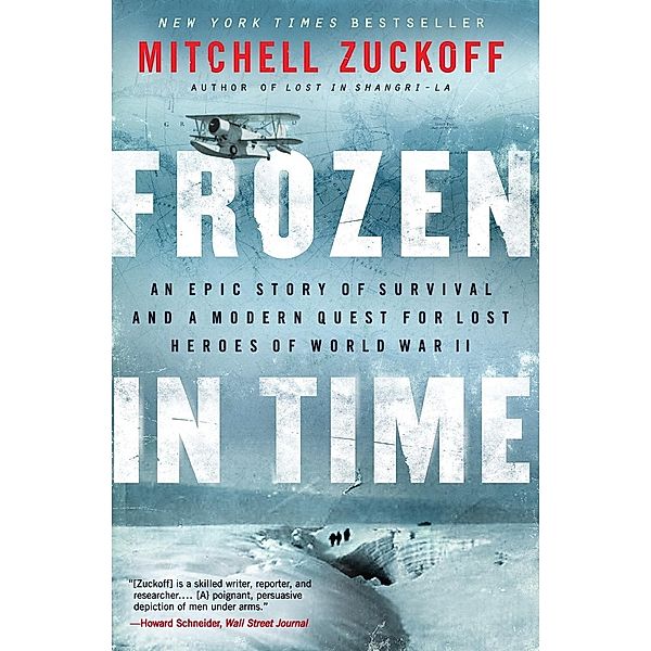 Frozen in Time: An Epic Story of Survival and a Modern Quest for Lost Heroes of World War II, Mitchell Zuckoff