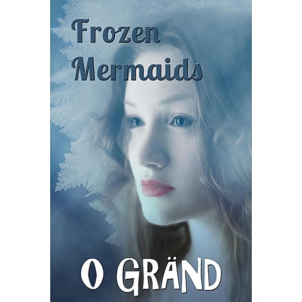 Frozen Mermaids (Murder Games, #2), O. Grä
