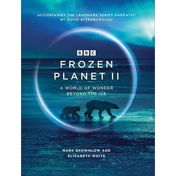 Frozen Planet II, Mark Brownlow, Elizabeth White