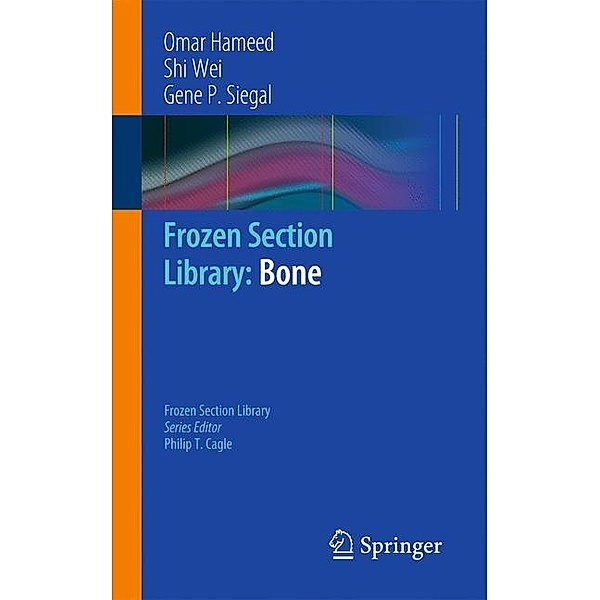 Frozen Section Library: Bone, Omar Hameed, Shi Wei, Gene P. Siegal