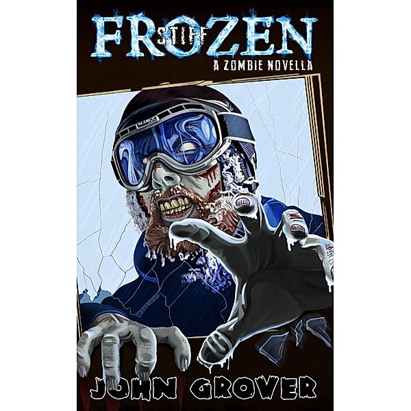 Frozen Stiff: A Zombie Novella, John Grover