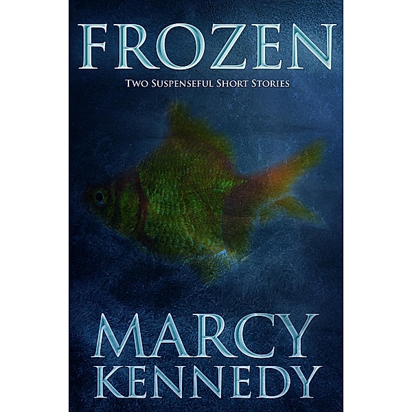 Frozen: Two Suspenseful Short Stories, Marcy Kennedy