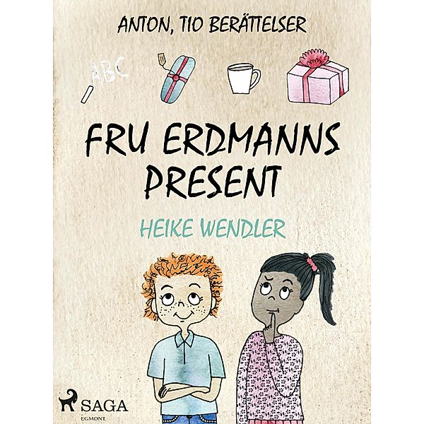 Fru Erdmanns present / ANTON Bd.10, Heike Wendler