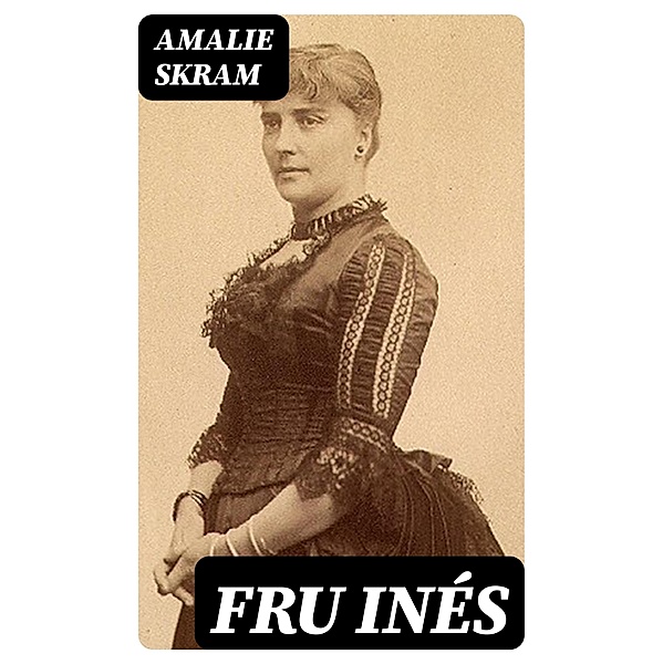 Fru Inés, Amalie Skram